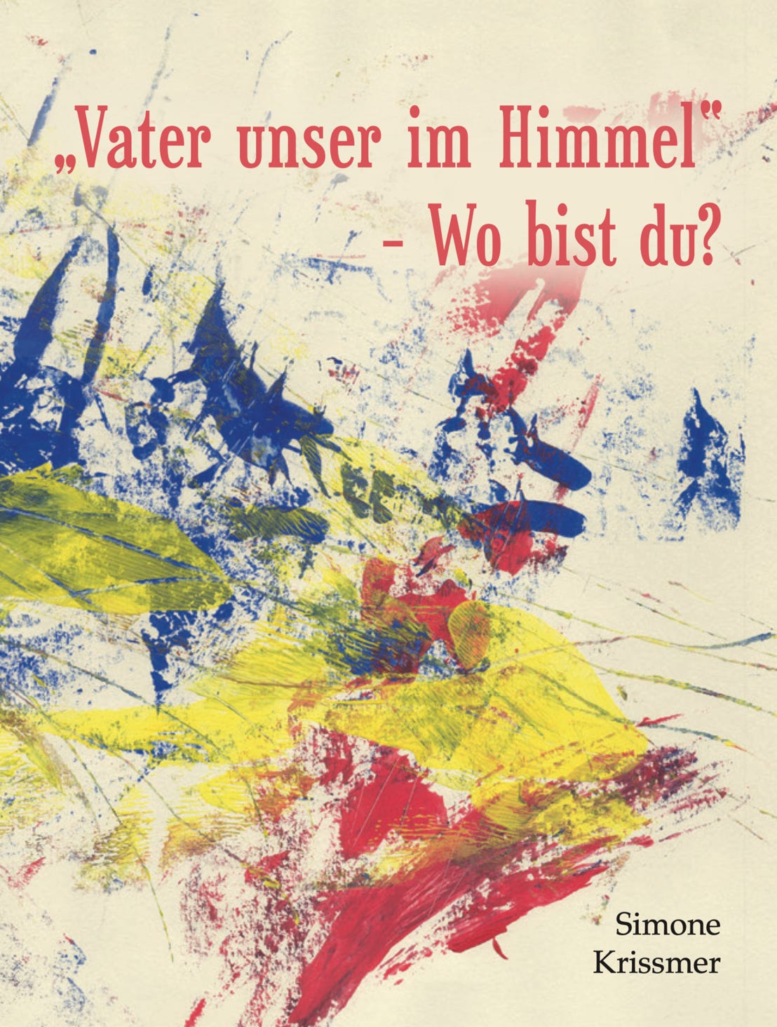 Vater unser im Himmel - Wo bist du? Buch, Simone Krissmer